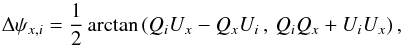 Mathematical equation: \begin{equation} \label{eq:dispfunc} \Delta\psi_{x,i} = \frac{1}{2}\arctan\left(Q_{i}U_x-Q_xU_{i}\,, \,Q_{i}Q_x+U_{i}U_x\right) , \end{equation}