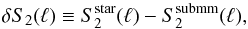 Mathematical equation: \begin{equation} \label{eq:deltaS2lin} \delta S_{2}(\ell) \equiv S^{\rm star}_{2}(\ell)-S^{\rm submm}_{2}(\ell), \end{equation}
