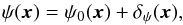 Mathematical equation: \begin{equation} \psi(\vec{x}) = \psi_{0}(\vec{x}) + \delta_\psi(\vec{x}), \end{equation}