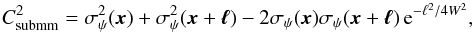Mathematical equation: \begin{equation} \label{eq:CorrSubmm} C^{2}_{\rm submm} = \sigma^2_\psi(\vec{x}) + \sigma^2_\psi(\vec{x}+\vec{\ell}) - 2 \sigma_\psi(\vec{x})\sigma_\psi(\vec{x}+\vec{\ell})\,{\rm e}^{-\ell^{2}/4W^{2}}, \end{equation}