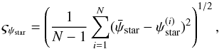 Mathematical equation: \begin{equation} \label{eq:stardispersion} \varsigma_{\psi_{\rm star}} = \left(\frac{1}{N-1}\sum\limits_{i=1}^{N} (\bar{\psi}_{\rm star} - \psi_{\rm star}^{(i)})^{2} \right)^{1/2} , \end{equation}