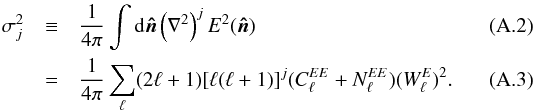 Mathematical equation: \appendix \setcounter{section}{1} \begin{eqnarray} \sigma^2_j &\equiv &\frac{1}{4\pi} \int {\rm d}\vec{\hat{n}} \left(\nabla^2\right)^j E^2(\vec{\hat{n}}) \\ &=& \frac{1}{4\pi} \sum_{\ell} (2\ell + 1)[\ell(\ell + 1)]^j (C^{EE}_{\ell} + N^{EE}_{\ell}) (W^E_{\ell})^2. \label{eq:sigmas} \end{eqnarray}
