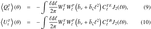 Mathematical equation: \begin{eqnarray} \left\langle Q^T_{\rm r} \right\rangle (\theta) &=& - \int \frac{\ell {\rm d}\ell}{2\pi} W^T_{\ell} W^P_{\ell} \left(\bar{b}_\nu + \bar{b}_\zeta \ell^2\right) C^{TE}_{\ell} J_2(\ell\theta), \label{eq:qrprofile}\\ \left\langle U^T_{\rm r} \right\rangle (\theta) &=& - \int \frac{\ell {\rm d}\ell}{2\pi} W^T_{\ell} W^P_{\ell} \left(\bar{b}_\nu + \bar{b}_\zeta {\ell}^2\right) C^{TB}_{\ell} J_2({\ell}\theta). \label{eq:urprofile} \end{eqnarray}