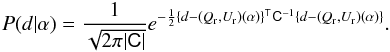 Mathematical equation: \begin{eqnarray} P(d|\alpha) = \frac{1}{\sqrt{2\pi|\tens{C}|}} e^{-\frac{1}{2} \{d - (Q_{\rm r},U_{\rm r})(\alpha)\}^{\textsf T} \tens{C}^{-1} \{d - (Q_{\rm r}, U_{\rm r})(\alpha)\}}. \label{eq:probdata} \end{eqnarray}