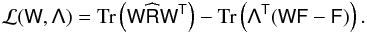 Mathematical equation: \appendix \setcounter{section}{1} \begin{eqnarray} \label{qqq:lagrange} \mathcal{L}(\tens{W}, \tens{\Lambda})= {\rm Tr}\left(\tens{W} \widehat{\tens{R}} \tens{W}^{\sf{T}}\right) - {\rm Tr}\left(\tens{\Lambda}^{\sf{T}}(\tens{W}\tens{F}-\tens{F})\right). \end{eqnarray}