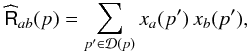 Mathematical equation: \appendix \setcounter{section}{1} \begin{eqnarray} \label{eq:r} \widehat{\tens{R}}_{ab}(p) = \sum_{p'\in \mathcal{D}(p)} x_a(p')\,x_b(p'), \end{eqnarray}