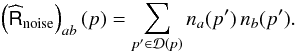 Mathematical equation: \appendix \setcounter{section}{1} \begin{eqnarray} \label{eq:rnoise} \left(\widehat{\tens{R}}_{\rm noise}\right)_{ab}(p) = \sum_{p'\in \mathcal{D}(p)} n_a(p')\,n_b(p'). \end{eqnarray}