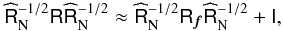 Mathematical equation: \appendix \setcounter{section}{1} \begin{eqnarray} \label{eq:wcov} \widehat{\tens{R}}_{\rm N}^{-1/2} \tens{R} \widehat{\tens{R}}_{\rm N}^{-1/2} \approx \widehat{\tens{R}}_{\rm N}^{-1/2} \tens{R}_{\bdf} \widehat{\tens{R}}_{\rm N}^{-1/2} + \tens{I}, \end{eqnarray}