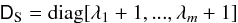 Mathematical equation: \appendix \setcounter{section}{1} \begin{eqnarray} \tens{D}_{\rm S} = {\rm diag} [\lambda_1+1,...,\lambda_m+1] \end{eqnarray}