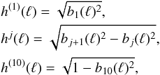 Mathematical equation: \appendix \setcounter{section}{1} \begin{eqnarray} && h^{(1)}(\ell) = \sqrt{b_1(\ell)^2},\nonumber\\ && h^{j}(\ell) = \sqrt{b_{j+1}(\ell)^2 - b_{j}(\ell)^2},\nonumber\\ && h^{(10)}(\ell) = \sqrt{1 - b_{10}(\ell)^2}, \end{eqnarray}