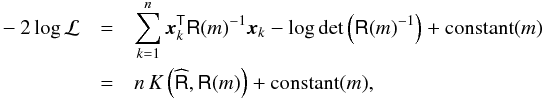 Mathematical equation: \appendix \setcounter{section}{1} \begin{eqnarray} -2\log \mathcal{L} &=& \sum_{k=1}^{n} \bdx^{\sf{T}}_k\tens{R}(m)^{-1}\bdx_k-\log\det\left(\tens{R}(m)^{-1}\right)+{\rm constant}(m)\nonumber\\ &=& n\,K\left(\widehat{\tens{R}},\tens{R}(m)\right)+{\rm constant}(m), \end{eqnarray}