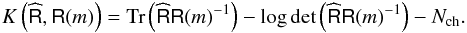 Mathematical equation: \appendix \setcounter{section}{1} \begin{eqnarray} \label{eq:kl} K\left(\widehat{\tens{R}},\tens{R}(m)\right) = \mbox{Tr}\left(\widehat{\tens{R}}\tens{R}(m)^{-1}\right)-\log \det \left(\widehat{\tens{R}}\tens{R}(m)^{-1}\right)-N_{\rm ch}. \end{eqnarray}