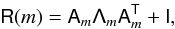 Mathematical equation: \appendix \setcounter{section}{1} \begin{eqnarray} \tens{R}(m) = \tens{A}_m\tens{\Lambda}_m\tens{A}_m^{\sf{T}} + \tens{I}, \end{eqnarray}