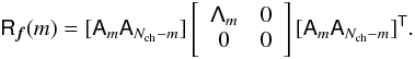 Mathematical equation: \appendix \setcounter{section}{1} \begin{eqnarray} {\tens{R}_{\bdf}(m)=[\tens{A}_{m} \tens{A}_{N_{\rm ch}-m}] \left[\begin{array}{cc} \tens{\Lambda}_{m}& 0\\ 0& 0\end{array}\right] [\tens{A}_{m} \tens{A}_{N_{\rm ch}-m}] ^{\sf{T}}}. \end{eqnarray}