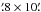 Mathematical equation: \hbox{$\farcm8\times10\farcm$}