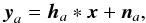 Mathematical equation: \begin{equation} \y_a = \h_a \ast \x + \n_a, \end{equation}