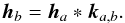 Mathematical equation: \begin{equation} \h_b = \h_a \ast \kab . \label{eq:linsys} \end{equation}