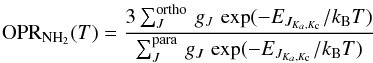 Mathematical equation: \begin{equation} {\rm OPR_{{\rm NH_2}}}(T) = \frac{3 \sum^{\rm ortho}_J \,g_J\,\exp(-E_{J_{K_a,K_{\rm c}}}/k_{\rm B}T)}{\sum^{\rm para}_J \,g_J \,\exp(-E_{J_{K_a,K_{\rm c}}}/k_{\rm B}T)} \label{eq:fmuleROP} \end{equation}