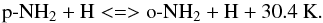 Mathematical equation: \begin{equation} \text{p-}\ensuremath{\rm NH_2 + H <=>} \text{o-}\ensuremath{\rm NH_2 + H + 30.4~K}. \end{equation}