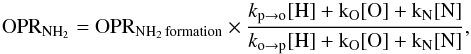 Mathematical equation: \begin{equation} {\rm OPR_{{NH_2}}} = {\rm OPR_{{NH_2} \, formation}} \times \frac{k_{\rm{p \rightarrow o}}[\rm H]+k_{\rm O}[O]+k_{\rm N}[N]}{k_{\rm{o \rightarrow p}}[\rm H]+k_{\rm O}[O]+k_{\rm N}[N]} \label{eq:opNH2-dependence2}, \end{equation}