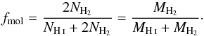 Mathematical equation: \begin{equation} \label{eq:fmol} f_\mathrm{mol} = \frac{2 N_{\mathrm{H}_2}}{N_\mathrm{\ion{H}{i}} + 2 N_{\mathrm{H}_2}} = \frac{M_{\mathrm{H}_2}}{M_\mathrm{\ion{H}{i}} + M_{\mathrm{H}_2}}\cdot \end{equation}