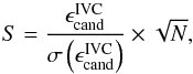 Mathematical equation: \begin{equation} \label{eq:significance} S = \frac{\epsilon^\mathrm{IVC}_{\mathrm{cand}}}{\sigma \left(\epsilon^\mathrm{IVC}_{\mathrm{cand}}\right)}\times\sqrt{N} , \end{equation}