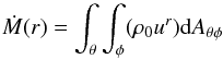 Mathematical equation: \begin{equation} \dot{M}(r) = \int_\theta \int_\phi (\rho_0 u^r) {\rm d}A_{\theta\phi} \end{equation}