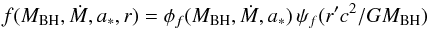 Mathematical equation: \begin{equation} f(\mbh,\mdot,\spin,r) = \phi_f(\mbh,\mdot,\spin) \, \psi_f(r'c^2/GM_{\rm BH}) \end{equation}