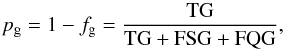 Mathematical equation: \begin{equation} p_{\rm g}=1- f_{\rm g}=\rm{\frac{TG}{TG+FSG+FQG}}, \end{equation}