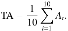 Mathematical equation: \begin{equation} \label{TotalAccuracy} \mrm{TA}=\frac{1}{10}\sum_{i=1}^{10} A_{i}. \end{equation}