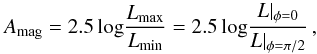 Mathematical equation: \begin{equation} A_{\rm mag}=2.5\, {\rm log}\frac{L_{\rm max}}{L_{\rm min}}=2.5\,{\rm log} \frac{L|_{\phi=0}}{L|_{\phi=\pi/2}}\,, \end{equation}