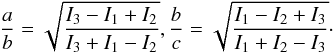 Mathematical equation: \begin{equation} \frac{a}{b}=\sqrt{\frac{I_3-I_1+I_2}{I_3+I_1-I_2}}, \frac{b}{c}=\sqrt{\frac{I_1-I_2+I_3}{I_1+I_2-I_3}} \cdot \end{equation}