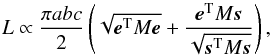 Mathematical equation: \begin{equation} L\propto\frac{\pi abc}{2}\left(\sqrt{\vec{e}^{\rm T} M \vec{e}} + \frac{\vec{e}^{\rm T} M \vec{s}}{\sqrt{\vec{s}^{\rm T} M \vec{s}}}\right), \label{ostro} \end{equation}