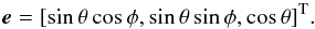 Mathematical equation: \begin{equation} \vec{e}=[\sin\theta\cos\phi,\sin\theta\sin\phi,\cos\theta]^{\rm T}. \end{equation}