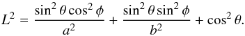 Mathematical equation: \begin{equation} L^2 = \frac{\sin^2\theta \cos^2\phi}{a^2} + \frac{\sin^2\theta \sin^2\phi}{b^2} + \cos^2\theta. \label{abrightness} \end{equation}