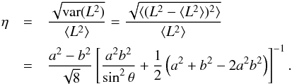 Mathematical equation: \begin{eqnarray} \eta&=&\frac{\sqrt{{\rm var}(L^2)}}{\langle L^2\rangle}=\frac{\sqrt{\langle (L^2 - \langle L^2\rangle)^2\rangle}}{\langle L^2\rangle} \nonumber\\ &=&\frac{a^2-b^2}{\sqrt{8}}\left[\frac{a^2b^2}{\sin^2\theta}+\frac{1}{2}\left(a^2+b^2-2a^2b^2\right)\right]^{-1}. \label{dispersion} \end{eqnarray}