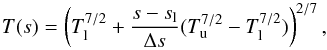 Mathematical equation: \begin{equation} T(s) = \left(T_{\rm l}^{7/2} + \displaystyle{\frac{s - s_{\rm l}}{\Delta s}} (T_{\rm u}^{7/2} - T_{\rm l}^{7/2})\right)^{2/7} \label{eq_vocks_Ts} , \end{equation}