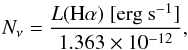 \begin{equation} {N_{\nu} = \frac{L({\rm H}\alpha) ~[\rm{erg ~s^{-1}}]}{1.363 \times 10^{-12}}} , \end{equation}