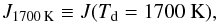 Mathematical equation: \begin{equation} \label{eq:j1700} J\sub{1700\,K} \equiv J( T\sub{d} = 1700~\mathrm{K} ), \end{equation}