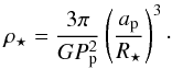 Mathematical equation: \appendix \setcounter{section}{1} \begin{equation} \label{eq:rho_star} \rho\sub{\star} = \frac{ 3 \pi }{ G P\sub{p}^2 } \left( \frac{ a\sub{p} }{ R\sub{\star} } \right)^3\cdot \end{equation}