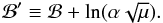 Mathematical equation: \begin{equation} \label{eq:b_prime} \mathcal{B}' \equiv \mathcal{B} + \ln( \alpha \sqrt{\mu} ). \end{equation}