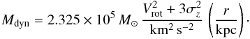 Mathematical equation: \begin{equation} M_{\rm dyn} =2.325 \times 10^5 \,M_{\odot} \,\frac{V_{\rm rot}^2 + 3\sigma_z^2}{\mathrm{km^2 \,s^{-2}}} \, \left(\frac{r}{\mathrm{kpc}}\right)\cdot \end{equation}