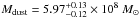 Mathematical equation: \hbox{$M_{\rm dust}=5.97^{+0.13}_{-0.12} \times 10^8 ~M_\odot$}
