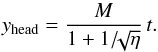 Mathematical equation: \begin{equation} y_{\rm head} = \frac{M}{1+1/\!\!\sqrt{\eta}} \, t. \end{equation}