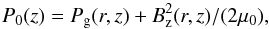 Mathematical equation: \begin{equation} P_0(z)=P_\mathrm{g}(r,z)+B_\mathrm{z}^2(r,z)/(2\mu_0), \label{eq:MHS} \end{equation}