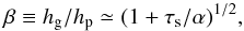 Mathematical equation: \begin{equation} \beta \equiv \hg/\hp\simeq (1+\st/\alpha)^{1/2}, \end{equation}