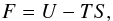Mathematical equation: \begin{equation} \label{F} F=U-TS , \end{equation}