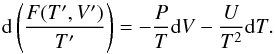 Mathematical equation: \begin{equation} {\rm d}\left(\frac{F(T',V')}{T'}\right)=-\frac{P}{T}{\rm d}V -\frac{U}{T^2}{\rm d}T . \end{equation}