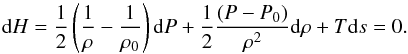 Mathematical equation: \begin{equation} \label{eq-Hs} {\rm d}H=\frac{1}{2}\left(\frac{1}{\rho}-\frac{1}{\rho_0}\right){\rm d}P+\frac{1}{2}\frac{(P-P_0)}{\rho^2}{\rm d}\rho+T{\rm d}s=0 . \end{equation}