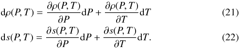Mathematical equation: \begin{eqnarray} &&{\rm d}\rho(P,T)=\frac{\partial\rho(P,T)}{\partial P} {\rm d}P+\frac{\partial\rho(P,T)}{\partial T} {\rm d}T \\ &&{\rm d}s(P,T)=\frac{\partial s(P,T)}{\partial P} {\rm d}P+\frac{\partial s(P,T)}{\partial T} {\rm d}T . \end{eqnarray}